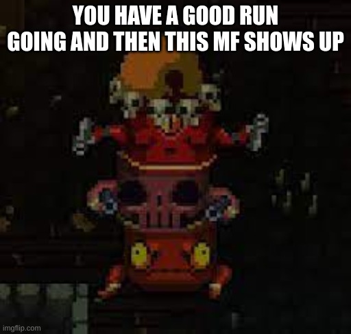 YOU HAVE A GOOD RUN GOING AND THEN THIS MF SHOWS UP | made w/ Imgflip meme maker