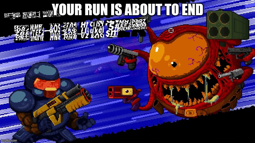 YOUR RUN IS ABOUT TO END | made w/ Imgflip meme maker