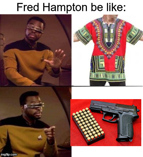 It's Classwar D***T | Fred Hampton be like: | image tagged in star treck,fred hampton,black panthers,guns | made w/ Imgflip meme maker