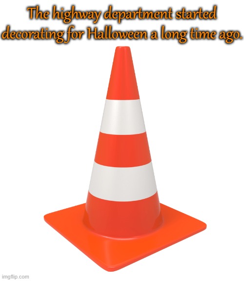 Have you seen my orange hat? | The highway department started decorating for Halloween a long time ago. | image tagged in traffic cone,joke,witches | made w/ Imgflip meme maker