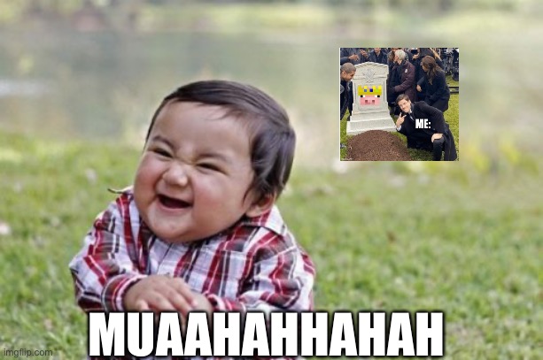 HAAHAHAHAH | MUAAHAHHAHAH | image tagged in memes,evil toddler | made w/ Imgflip meme maker