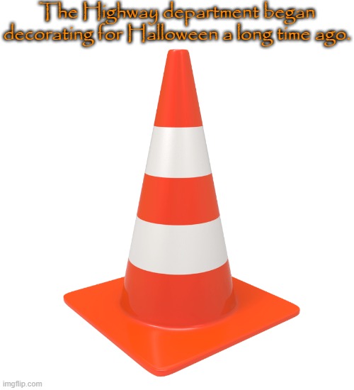 Witch's hat | The Highway department began decorating for Halloween a long time ago. | image tagged in traffic cone | made w/ Imgflip meme maker