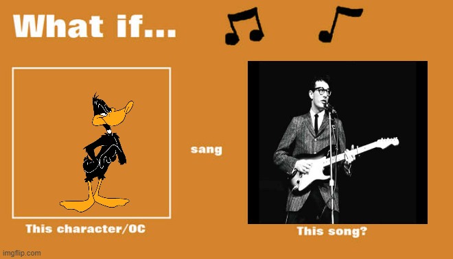 what if daffy sung everyday by buddy holly | image tagged in what if this character - or oc sang this song,looney tunes | made w/ Imgflip meme maker