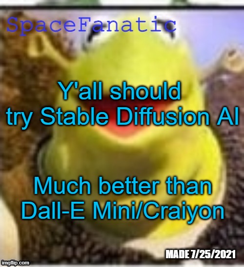 Ye Olde Announcements | Y'all should  try Stable Diffusion AI; Much better than Dall-E Mini/Craiyon | image tagged in spacefanatic announcement temp | made w/ Imgflip meme maker