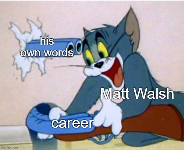 Media Matters is burying Matt Walsh and it is beautiful | his own words; Matt Walsh; career | image tagged in tom and jerry,matt walsh,racism,transphobic,sexual predator,creep | made w/ Imgflip meme maker