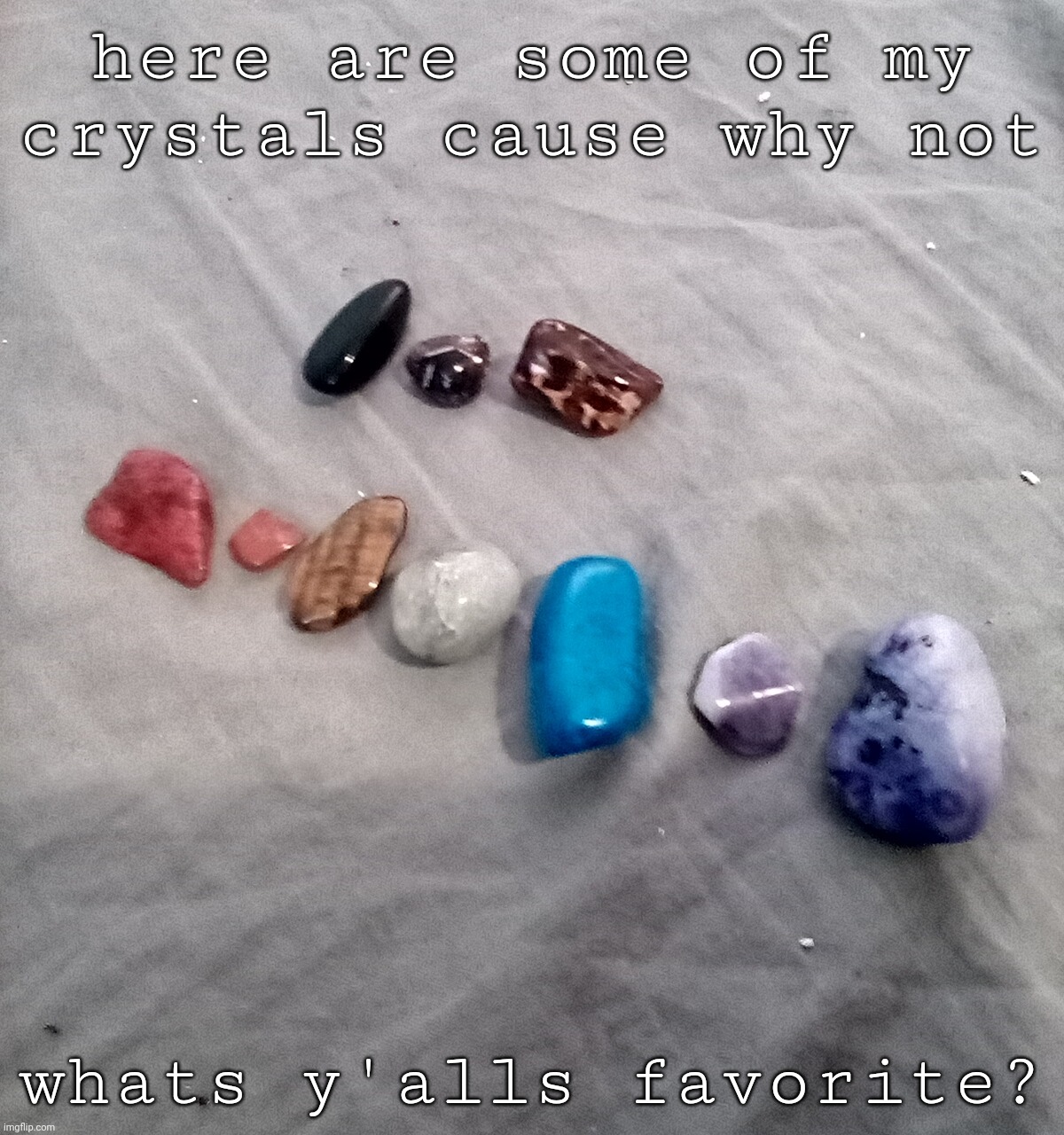 I really like my tiger's eye (2nd row, 3rd stone) and amethyst (2nd row, 6 and 7th) | here are some of my crystals cause why not; whats y'alls favorite? | made w/ Imgflip meme maker