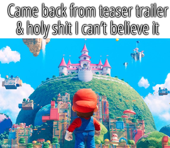 Mario Pratt | Came back from teaser trailer & holy shit I can’t believe it | image tagged in mario pratt | made w/ Imgflip meme maker