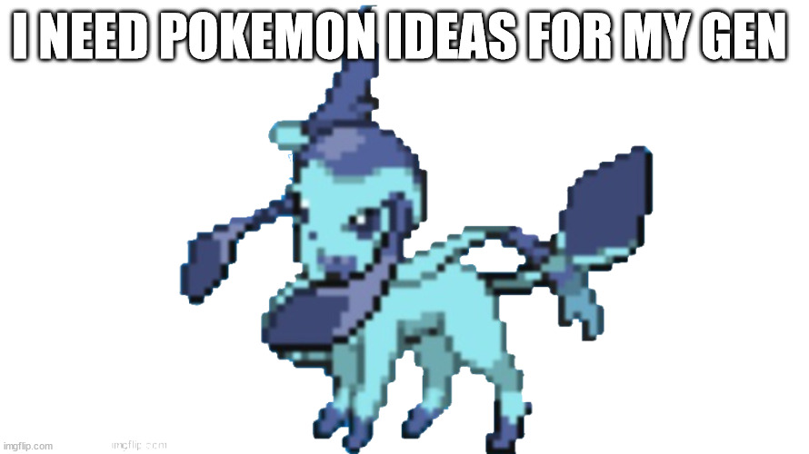 transparent glaveon | I NEED POKEMON IDEAS FOR MY GEN | image tagged in transparent glaveon | made w/ Imgflip meme maker