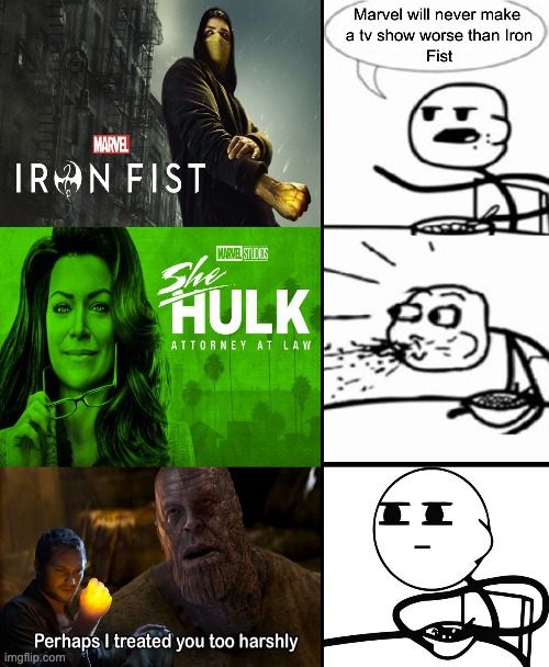 marvel will never make a show worse than iron fist... | image tagged in marvel,she hulk,iron fist,netflix adaptation,netflix,stick figure | made w/ Imgflip meme maker