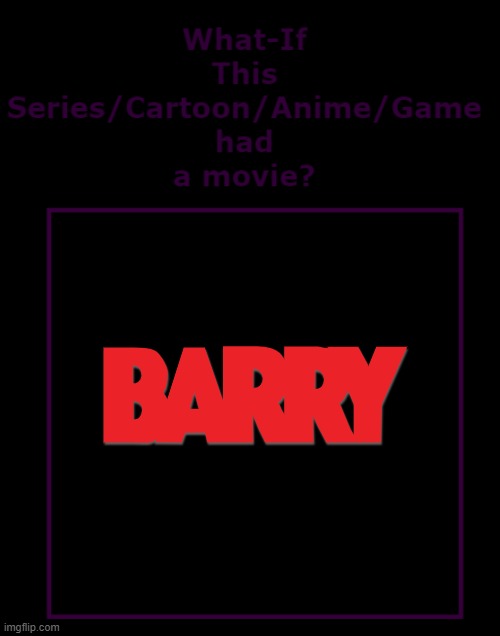 what if barry had a movie | image tagged in what if this series had a movie,warner bros | made w/ Imgflip meme maker