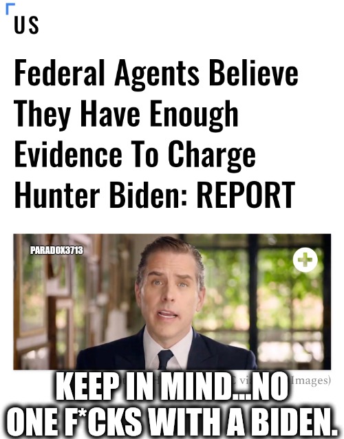 A Biden says what? | PARADOX3713; KEEP IN MIND...NO ONE F*CKS WITH A BIDEN. | image tagged in memes,politics,joe biden,hunter biden,doj,fbi | made w/ Imgflip meme maker