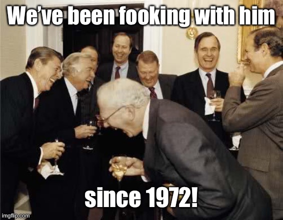 Teachers Laughing | We’ve been fooking with him since 1972! | image tagged in teachers laughing | made w/ Imgflip meme maker