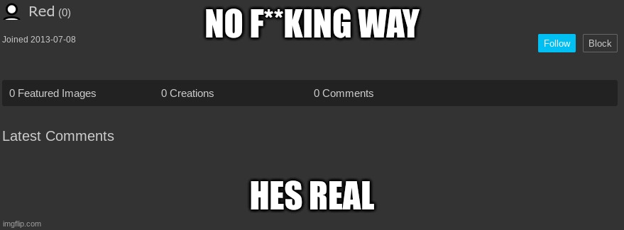 one time i said i was  a red alt | NO F**KING WAY; HES REAL | made w/ Imgflip meme maker
