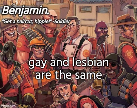 tf2 temp | gay and lesbian are the same | image tagged in tf2 temp | made w/ Imgflip meme maker