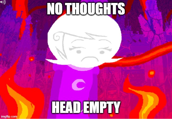 NO THOUGHTS HEAD EMPTY | made w/ Imgflip meme maker