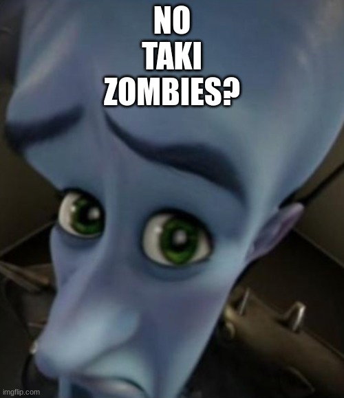 have you heard of Taki Zombies? GO GET THEM AT YOUR LOCAL COSTCO STORE TODAY! | NO TAKI ZOMBIES? | image tagged in takis,ad | made w/ Imgflip meme maker
