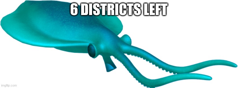 Nectocaris | 6 DISTRICTS LEFT | image tagged in nectocaris | made w/ Imgflip meme maker