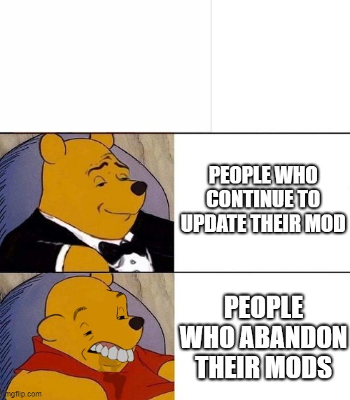 Best,Better, Blurst | PEOPLE WHO CONTINUE TO UPDATE THEIR MOD; PEOPLE WHO ABANDON THEIR MODS | image tagged in best better blurst | made w/ Imgflip meme maker