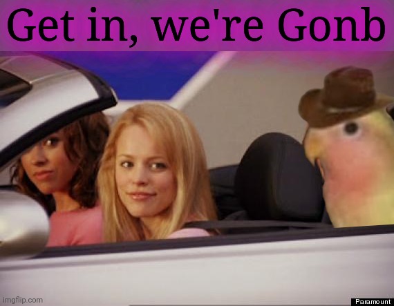 Get In Loser | Get in, we're Gonb | image tagged in get in loser | made w/ Imgflip meme maker