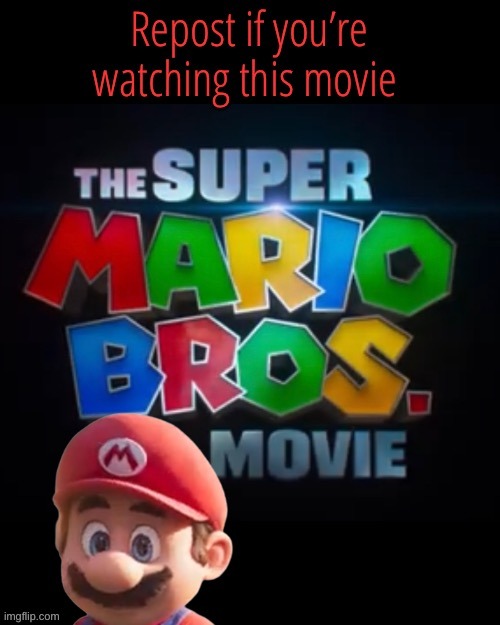 ill do some theater recordings maybe | image tagged in memes,funny,repost,mario,movie,watch | made w/ Imgflip meme maker