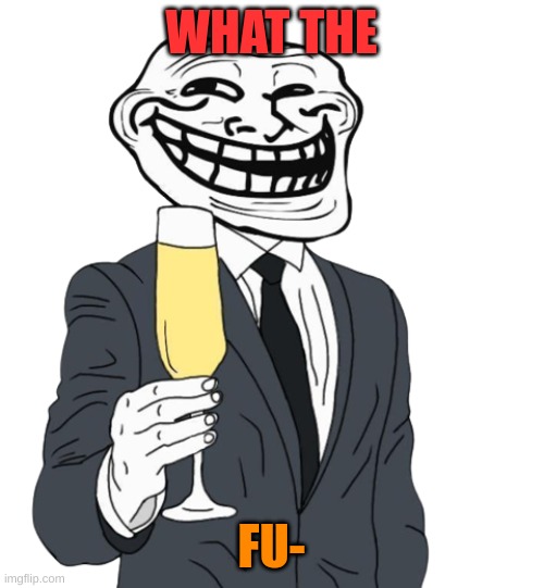 mr trollface (phase 1) | WHAT THE FU- | image tagged in mr trollface phase 1 | made w/ Imgflip meme maker