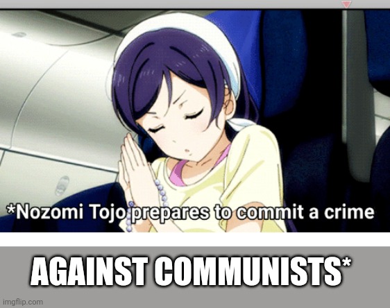 Yandere Nozomi | AGAINST COMMUNISTS* | image tagged in yandere nozomi | made w/ Imgflip meme maker