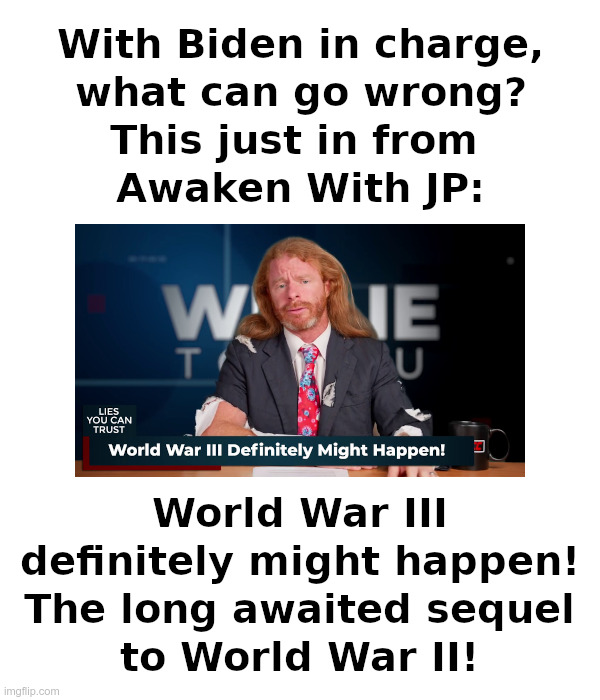 This just in from Awaken With JP: | image tagged in joe biden,world war 3,ice cream | made w/ Imgflip meme maker