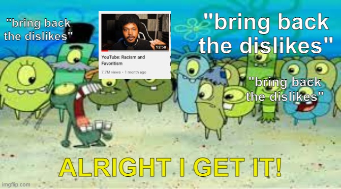 POV: You go on Youtube's Twitter account | "bring back the dislikes"; "bring back the dislikes"; "bring back the dislikes"; ALRIGHT I GET IT! | image tagged in alright i get it,memes,youtube,funny,dislikes | made w/ Imgflip meme maker