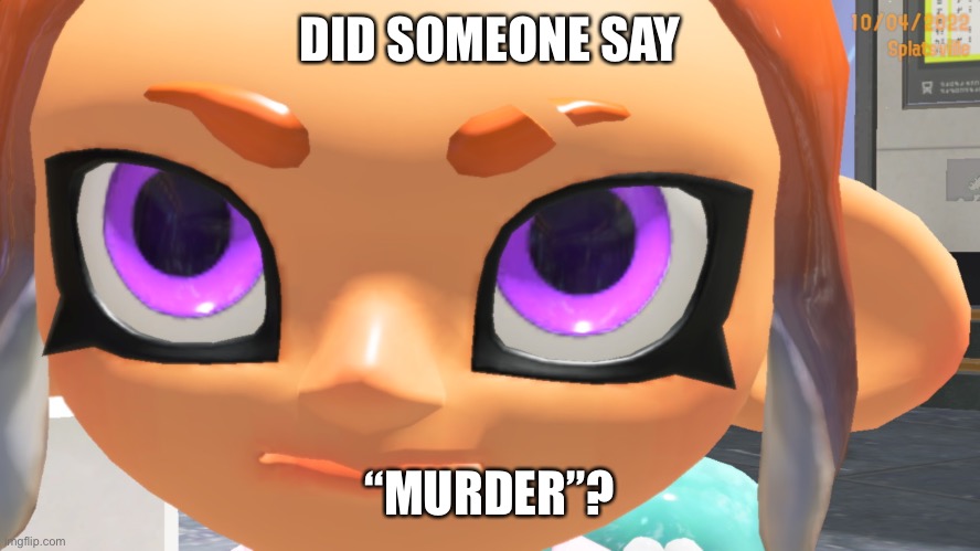 Hehehe | DID SOMEONE SAY; “MURDER”? | made w/ Imgflip meme maker