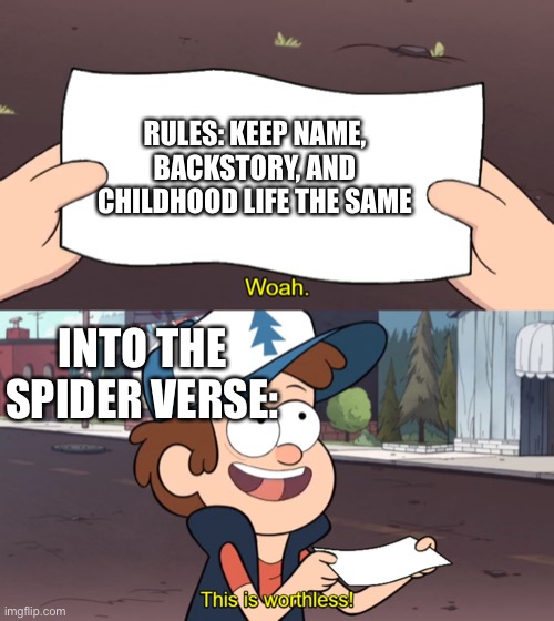 This is Worthless | RULES: KEEP NAME, BACKSTORY, AND CHILDHOOD LIFE THE SAME INTO THE SPIDER VERSE: | image tagged in this is worthless | made w/ Imgflip meme maker