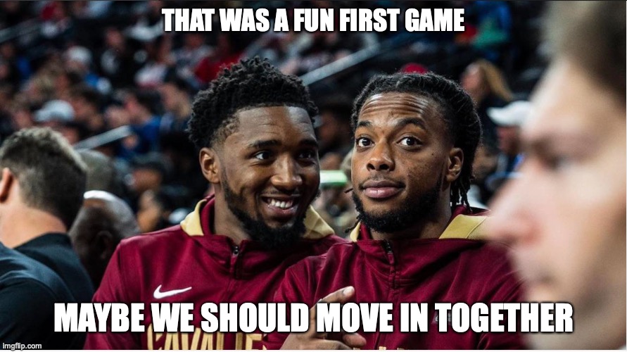 THAT WAS A FUN FIRST GAME; MAYBE WE SHOULD MOVE IN TOGETHER | made w/ Imgflip meme maker