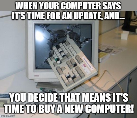 Always Computer Updates!  Always! | image tagged in memes,computers,updates,windows update,funny,humor | made w/ Imgflip meme maker