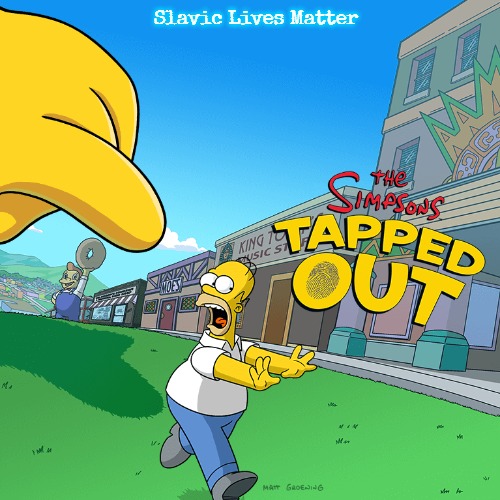 The Simpsons: Tapped Out | Slavic Lives Matter | image tagged in the simpsons tapped out,slavic,slm | made w/ Imgflip meme maker