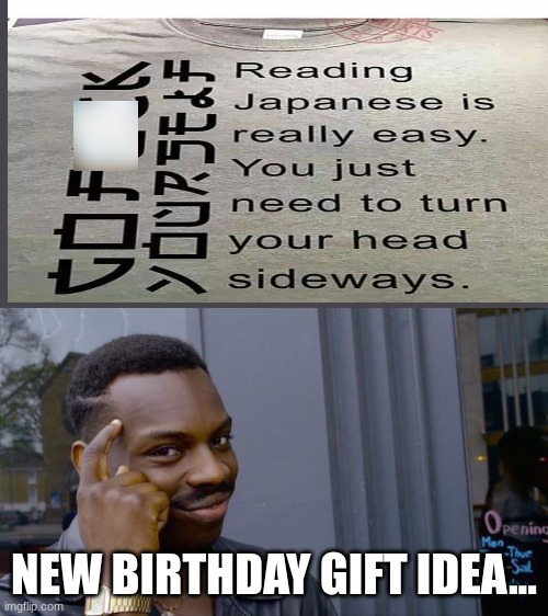 Imagine opening this on your birthday | NEW BIRTHDAY GIFT IDEA... | image tagged in memes,roll safe think about it | made w/ Imgflip meme maker