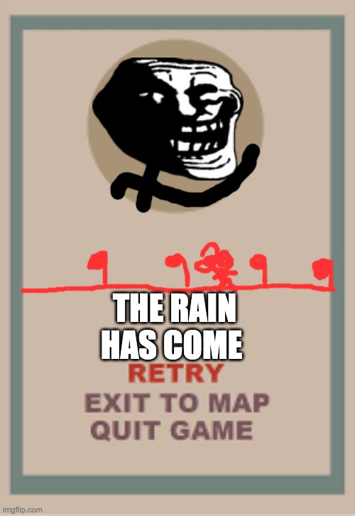silly squad in malevolent memes phase 3 | THE RAIN HAS COME | image tagged in cuphead boss game over blank,cuphead,trollge | made w/ Imgflip meme maker