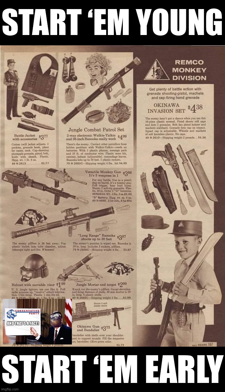 You never know as a parent when you’ll have to make the glorious decision to send your son off to war. #parenting #preparedness | START ‘EM YOUNG; START ‘EM EARLY | image tagged in curiously offensive vintage ads,start,em,young,start em,early | made w/ Imgflip meme maker