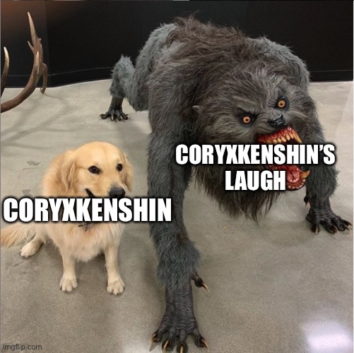 dog vs werewolf | CORYXKENSHIN’S LAUGH; CORYXKENSHIN | image tagged in dog vs werewolf | made w/ Imgflip meme maker