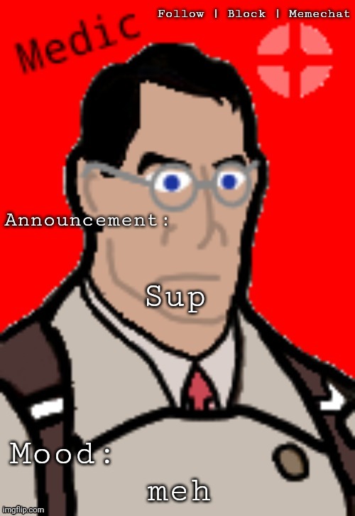 Medic_TF2's template | Sup; meh | image tagged in medic_tf2's template | made w/ Imgflip meme maker