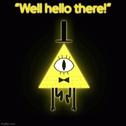 Yep, you encountered him. Of course, I don’t know what he actually says, sooo— yeah. | “Well hello there!” | made w/ Imgflip meme maker