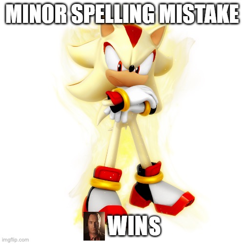 Minor Spelling Mistake HD | S | image tagged in minor spelling mistake hd | made w/ Imgflip meme maker