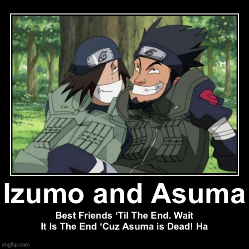 Yep, their friendship ended cause Asuma is dead | image tagged in funny,demotivationals,never pause naruto,memes,naruto shippuden | made w/ Imgflip demotivational maker