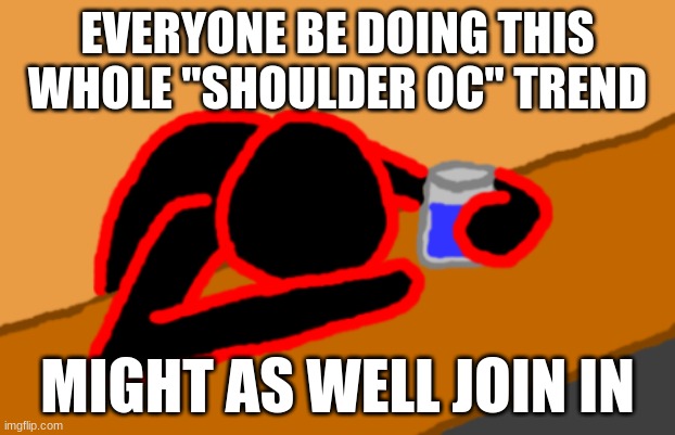 Corrupt when Dead Chat XD | EVERYONE BE DOING THIS WHOLE "SHOULDER OC" TREND; MIGHT AS WELL JOIN IN | image tagged in corrupt when dead chat xd | made w/ Imgflip meme maker