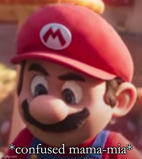 *confused mama-mia* | made w/ Imgflip meme maker