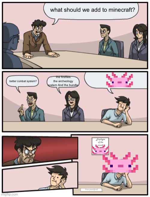 Cliffs and caves be like: | what should we add to minecraft? the fireflies the archeology system And the bundle; better combat system? | image tagged in boardroom meeting unexpected ending,minecraft,memes,gaming | made w/ Imgflip meme maker
