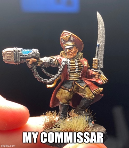 E | MY COMMISSAR | image tagged in memes,warhammer40k | made w/ Imgflip meme maker