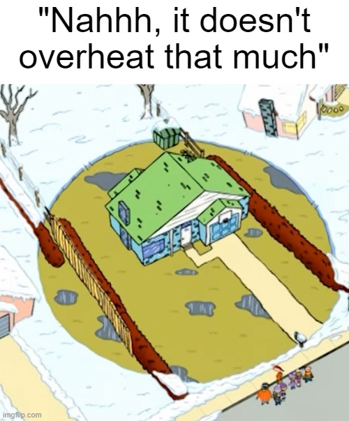 Attempt 2 'cause I forgot to upload the template | "Nahhh, it doesn't overheat that much" | image tagged in rolf's house,memes,ed edd n eddy | made w/ Imgflip meme maker