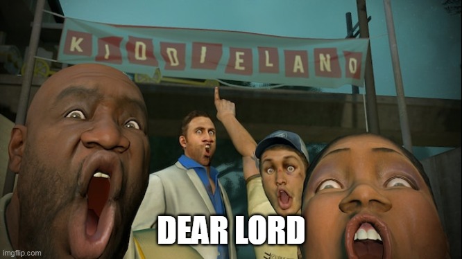 KIDDIELAND | DEAR LORD | image tagged in wow,oh my god | made w/ Imgflip meme maker