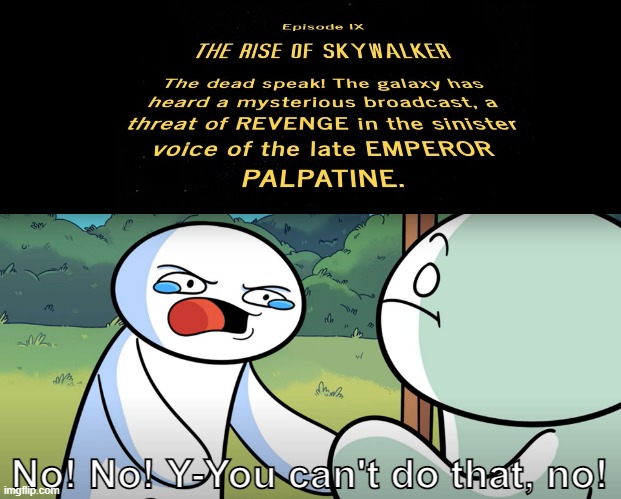 J.J, WHY? | No! No! Y-You can't do that, no! | image tagged in star wars,the rise of skywalker,theodd1sout,you can't do that,emperor palpatine,meme | made w/ Imgflip meme maker
