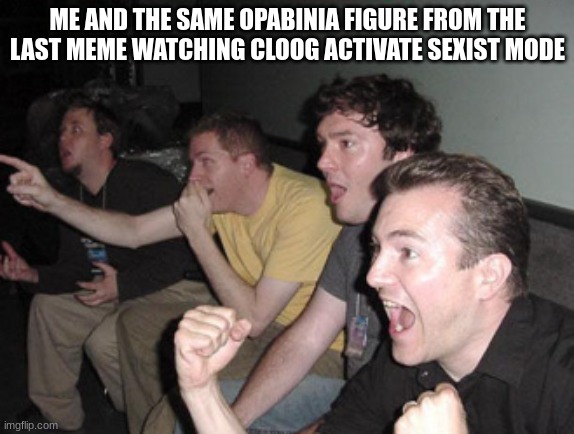 ME AND THE SAME OPABINIA FIGURE FROM THE LAST MEME WATCHING CLOOG ACTIVATE SEXIST MODE | made w/ Imgflip meme maker