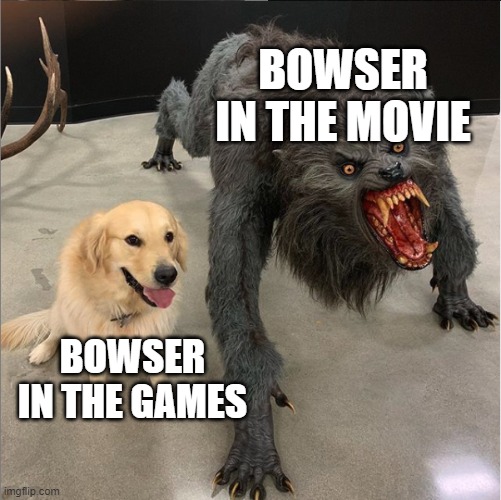 doug bowser | BOWSER IN THE MOVIE; BOWSER IN THE GAMES | image tagged in dog vs werewolf,bowser,mario,movie,funny,memes | made w/ Imgflip meme maker
